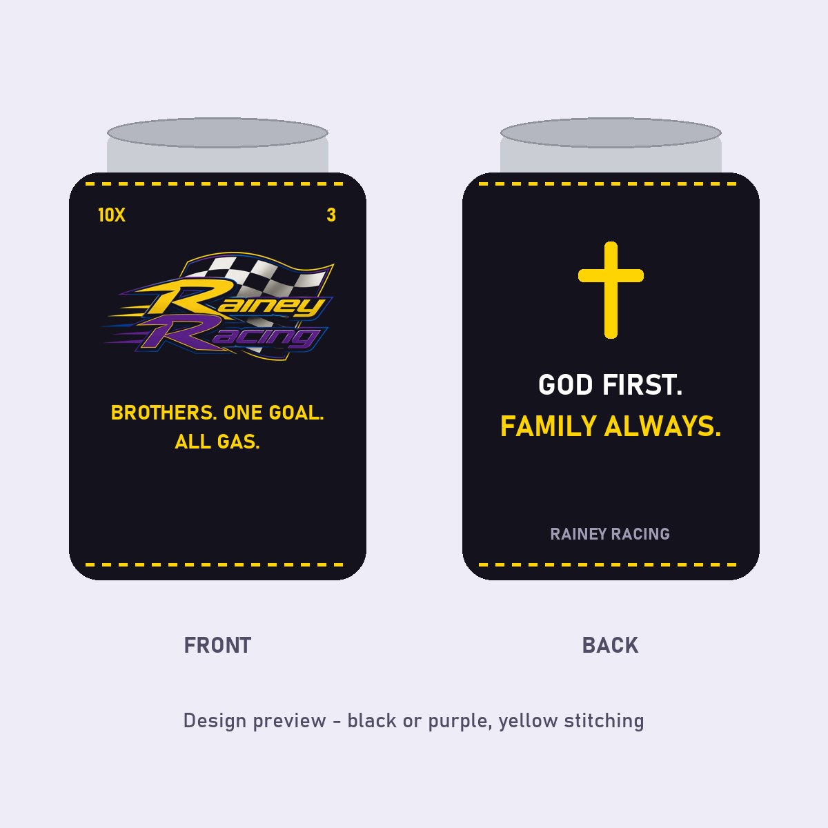 Drink koozie design — Rainey Racing logo and Brothers One Goal All Gas on the front, cross with God First Family Always on the back